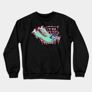 Zombie I'm Dead Crewneck Sweatshirt